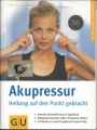 Akupressur, Heilung auf den Punkt gebracht