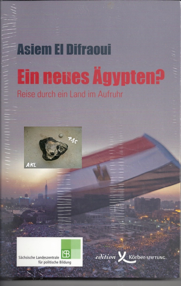 Bild 1 von Ein neues Ägypten, Reise durch ein Land im Aufruhr, Asiem El Difraoui