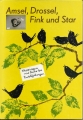 Amsel, Drossel, Fink und Star