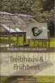 Treibhaus und Frühbeet, Ratgeber Blumen und Garten, Universo