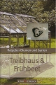 Treibhaus und Frühbeet, Ratgeber Blumen und Garten, Universo ✔️