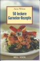 50 leckere Garnelen-Rezepte, Anne Wilson