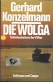 Die Wolga, Schicksalstrom der Völker, Gerhard Konzelmann ✔️