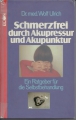 Schmerzfrei durch Akupressur und Akupunktur, Dr. med. W. Ulrich