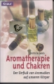 Aromatherapie und Chakren, Einfluß von Aromaölen auf unseren Körper, Patricia Davis