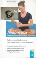 Akupressur, Schmerzen lindern und Selbstheilungskräfte anregen