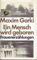 Ein Mensch wird geboren, Frauenerzählungen, Maxim Gorki