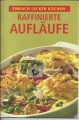 Raffinierte Aufläufe, einfach lecker kochen