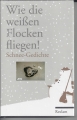 Wie die weißen Flocken fliegen, Schneegedichte