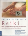 Reiki, Mehr Energie, Gesundheit und Wohlbefinden durch die heilende Kraft der Hände