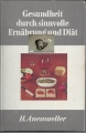 Gesundheit durch sinnvolle Ernährung und Diät, H. Anemueller