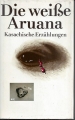 Die weiße Aruana, Kasachische Erzählungen, Leonore Weist ✔️