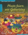 Heute feiern wir Geburtstag, Bastel und Spielideen für Kinderfeste