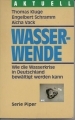 Wasserwende, wie die Wasserkrise in Deutschland bewältigt werden